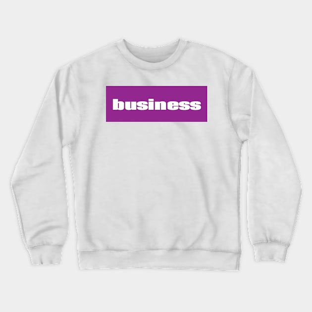 Business Crewneck Sweatshirt by ProjectX23